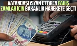 Vatandaşı isyan ettiren fahiş zamlar için bakanlık harekete geçti