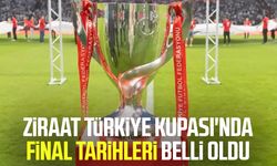 Ziraat Türkiye Kupası'nda final tarihleri belli oldu