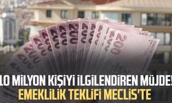 10 milyon kişiyi ilgilendiren müjde! Emeklilik teklifi Meclis'te