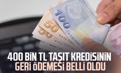 400 bin TL taşıt kredisinin geri ödemesi belli oldu