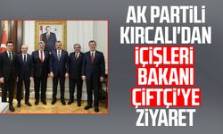 AK Partili Orhan Kırcalı'dan İçişleri Bakanı Mustafa Çiftçi'ye ziyaret