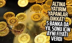 Altına yatırım yapanlar dikkat! 5 banka da yıl sonu için aynı fiyatı verdi
