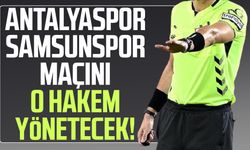 Antalyaspor - Samsunspor maçını o hakem yönetecek!