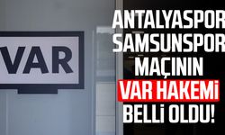 Antalyaspor - Samsunspor maçının VAR hakemi belli oldu!
