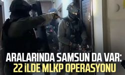 Aralarında Samsun da var: 22 ilde MLKP operasyonu