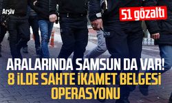 Samsun’un da aralarında olduğu 8 ilde sahte ikamet operasyonu!