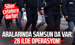 Aralarında Samsun da var: 28 ilde siber çetelere darbe!
