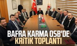Bafra Karma OSB'de kritik toplantı