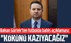Bakan Gürlek'ten futbolda bahis açıklaması: "Kökünü kazıyacağız"