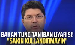 Bakan Yılmaz Tunç'tan IBAN uyarısı! "Sakın kullandırmayın"