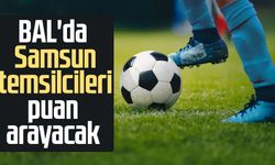BAL'da Samsun temsilcileri puan arayacak