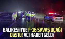 Balıkesir'de F-16 savaş uçağı düştü! Acı haber geldi