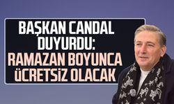 Başkan Mustafa Candal duyurdu: Ramazan boyunca ücretsiz olacak