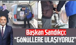 Başkan İbrahim Sandıkçı: “Gönüllere ulaşıyoruz”
