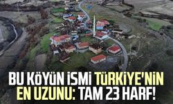 Bu köyün ismi Türkiye'nin en uzunu: Tam 23 harf!