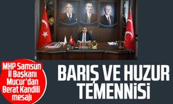 MHP Samsun İl Başkanı Burhan Mucur barış ve huzur diledi