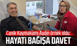 Canik Kaymakamı Şeref Aydın örnek oldu: Hayati bağışa davet