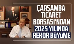 Çarşamba Ticaret Borsası’ndan 2025 yılında rekor büyüme