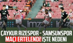 Çaykur Rizespor - Samsunspor maçı ertelendi! İşte nedeni
