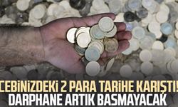 Cebinizdeki iki para tarihe karıştı! Darphane artık basmayacak
