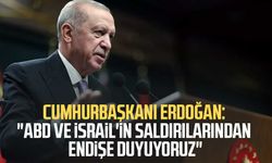 Cumhurbaşkanı Erdoğan: "ABD ve İsrail'in saldırılarından endişe duyuyoruz"