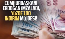 Cumhurbaşkanı Erdoğan imzaladı, yüzde 100 indirim müjdesi!