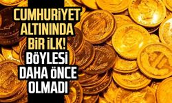 Cumhuriyet altınında bir ilk! Böylesi daha önce olmadı