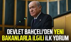 Devlet Bahçeli'den yeni bakanlarla ilgili ilk yorum