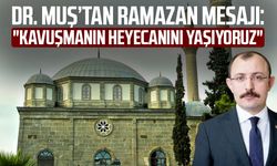 Dr. Mehmet Muş’tan Ramazan mesajı: "Kavuşmanın heyecanını yaşıyoruz"