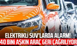 Elektrikli SUV’larda alarm! 40 bini aşkın araç geri çağrılıyor