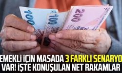 Emekli için masada 3 farklı senaryo var! İşte konuşulan net rakamlar