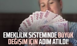 Emeklilik sisteminde büyük değişim için adım atıldı!