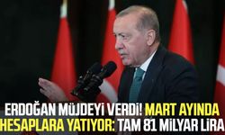 Erdoğan müjdeyi verdi! Mart ayında hesaplara yatıyor