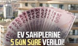 Ev sahiplerine 5 gün süre verildi!