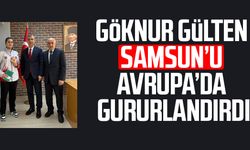 Göknur Gülten Samsun’u Avrupa’da gururlandırdı