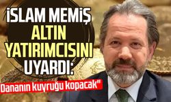 İslam Memiş'ten altın yatırımcısına uyarı!
