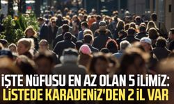 İşte nüfusu en az olan 5 ilimiz: Listede Karadeniz'den 2 il var