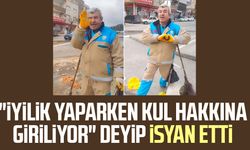 "İyilik yaparken kul hakkına giriliyor" deyip isyan etti