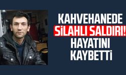 Kahvehanede silahlı saldırı! Hayrettin Aydın hayatını kaybetti