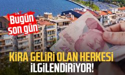 Kira geliri olan herkesi ilgilendiriyor! Bugün son gün