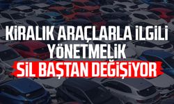 Kiralık araçlarla ilgili yönetmelik sil baştan değişiyor