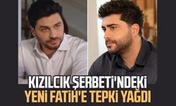 Kızılcık Şerbeti'ndeki yeni Fatih'e tepki yağdı