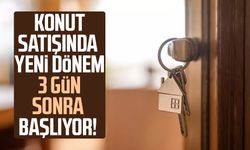 Konut satışında yeni dönem 3 gün sonra başlıyor!