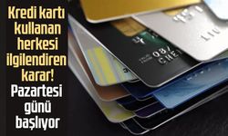 Kredi kartı kullanan herkesi ilgilendiren karar! Pazartesi günü başlıyor