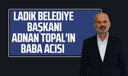 Ladik Belediye Başkanı Adnan Topal'ın baba acısı