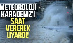 Meteoroloji Karadeniz'i saat vererek uyardı!