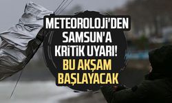 Meteoroloji'den Samsun'a kritik uyarı! Bu akşam başlayacak