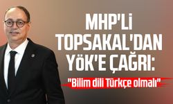 MHP'li İlyas Topsakal'dan YÖK'e çağrı: "Bilim dili Türkçe olmalı"
