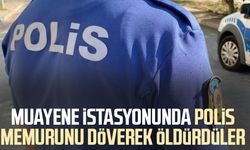 Muayene istasyonunda polis memurunu döverek öldürdüler