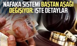 Nafaka sistemi baştan aşağı değişiyor: İşte detaylar